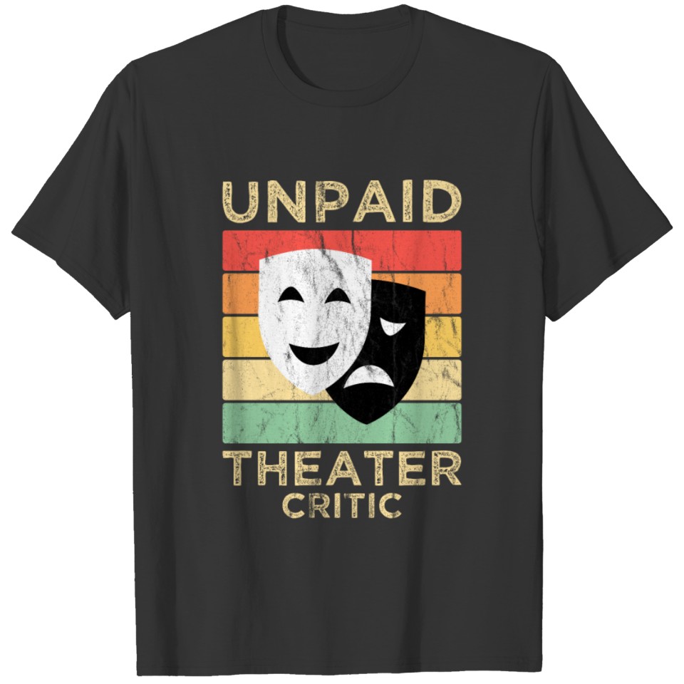 Unpaid Theater Critic T-shirt