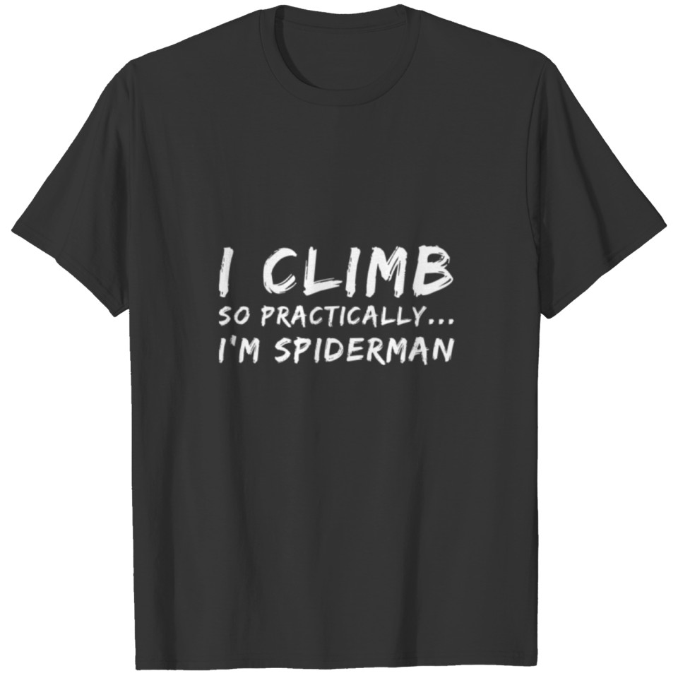 I climb, so practically... I'm Spiderman T-shirt
