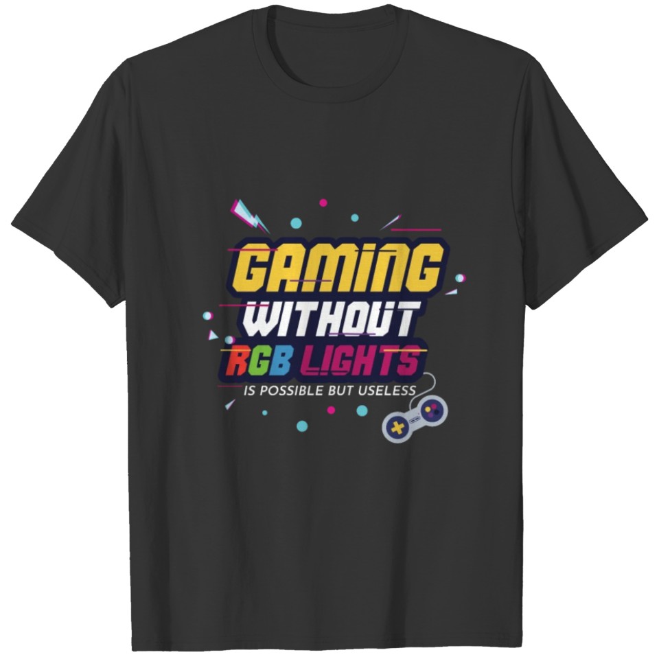 Gaming Without RGB Is Possible But Pointless T-shirt