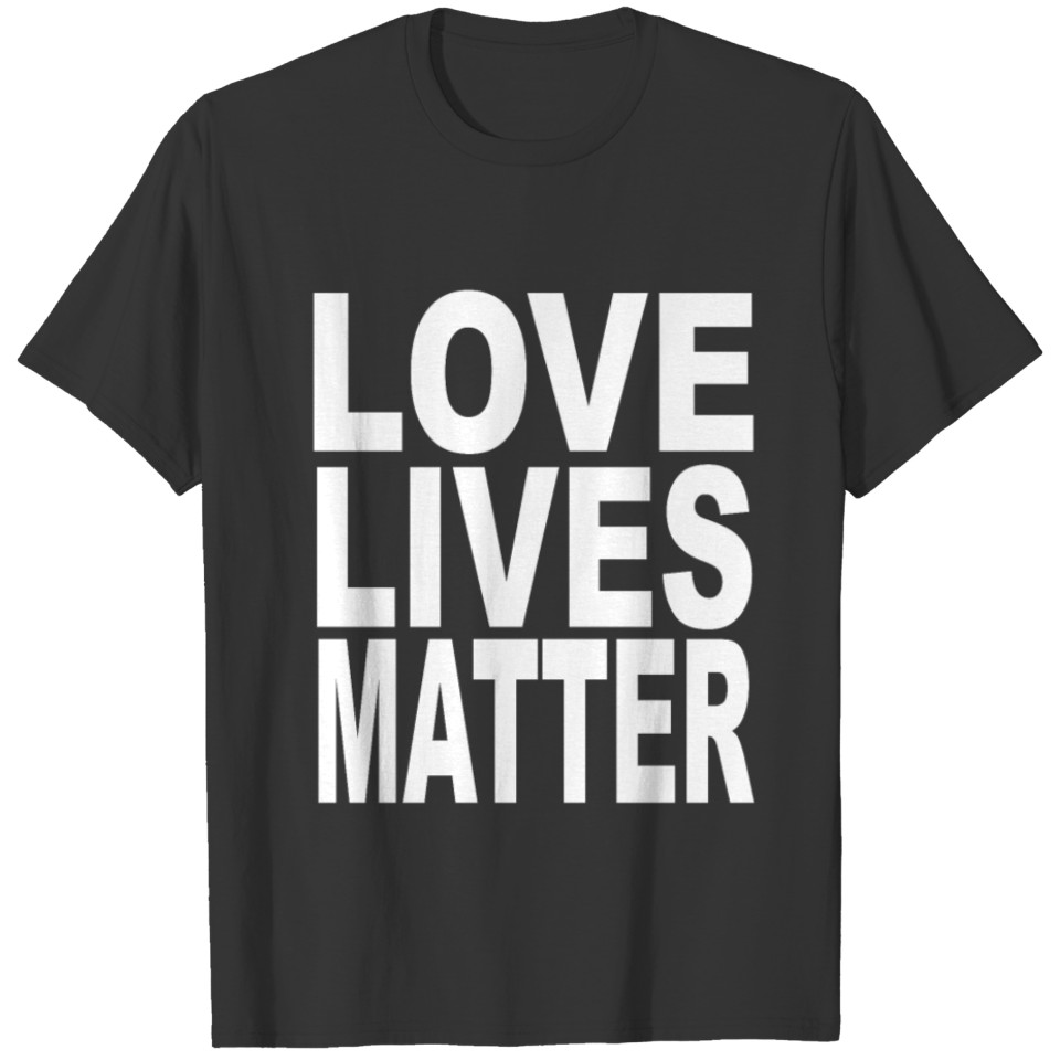 Loves Lives Matter T-shirt