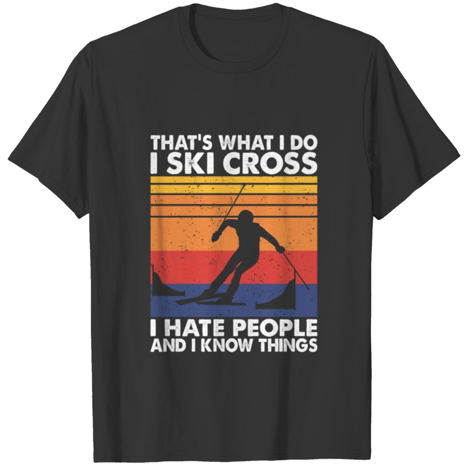 That's What I Do I Ski Cross I Hate People & Know T-shirt