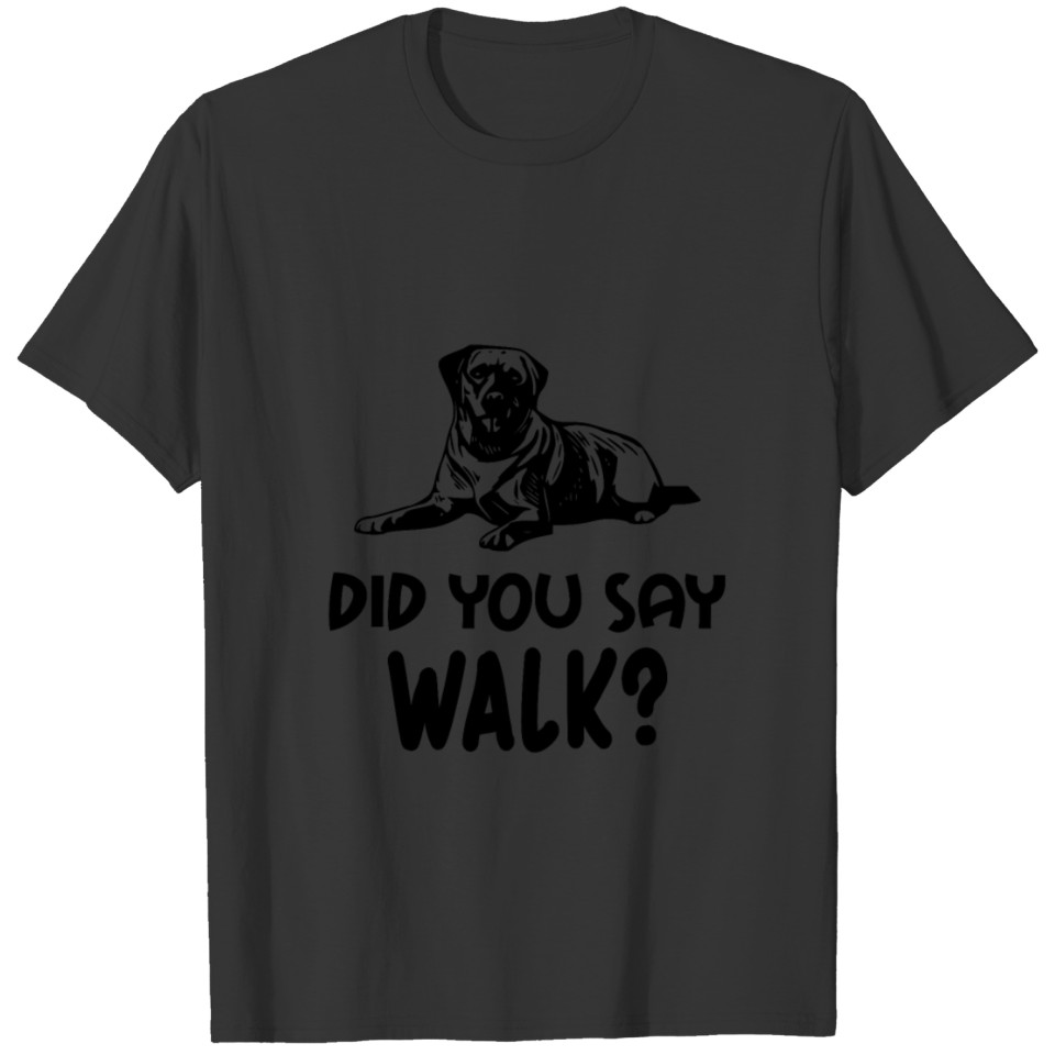 Did you say walk T-shirt