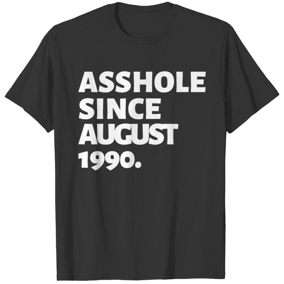 Asshole Since August 1990 Funny 30th Birthday Gag T Shirts