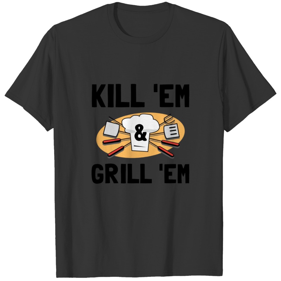 Kill Grill Funny T-shirt