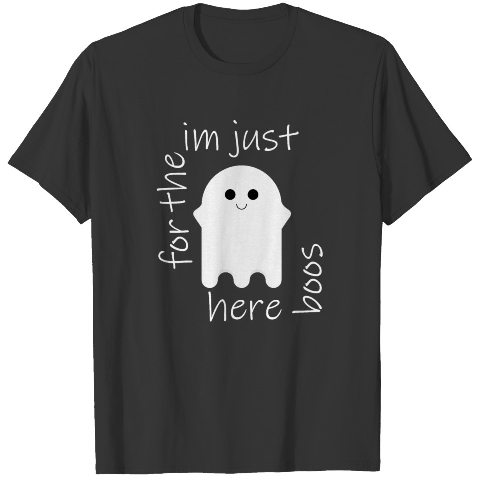 I m Just Here For The Boos Tee For Men And Women T-shirt