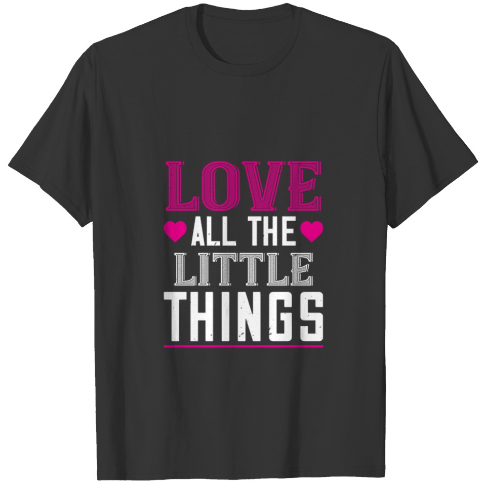 Happy Valentine Love All The Little Things T-shirt