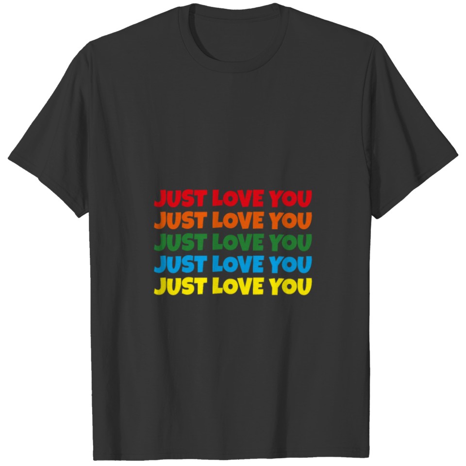 just love you T-shirt