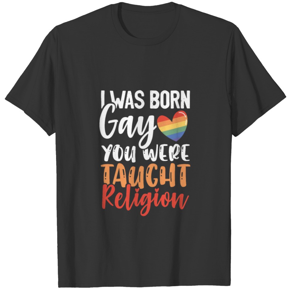 Gay Christian I Was Born Gay You Were Taught T-shirt