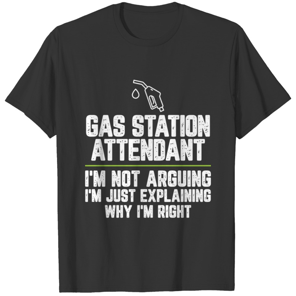 Gas station attendant I'm Not Arguing I'm Just T-shirt