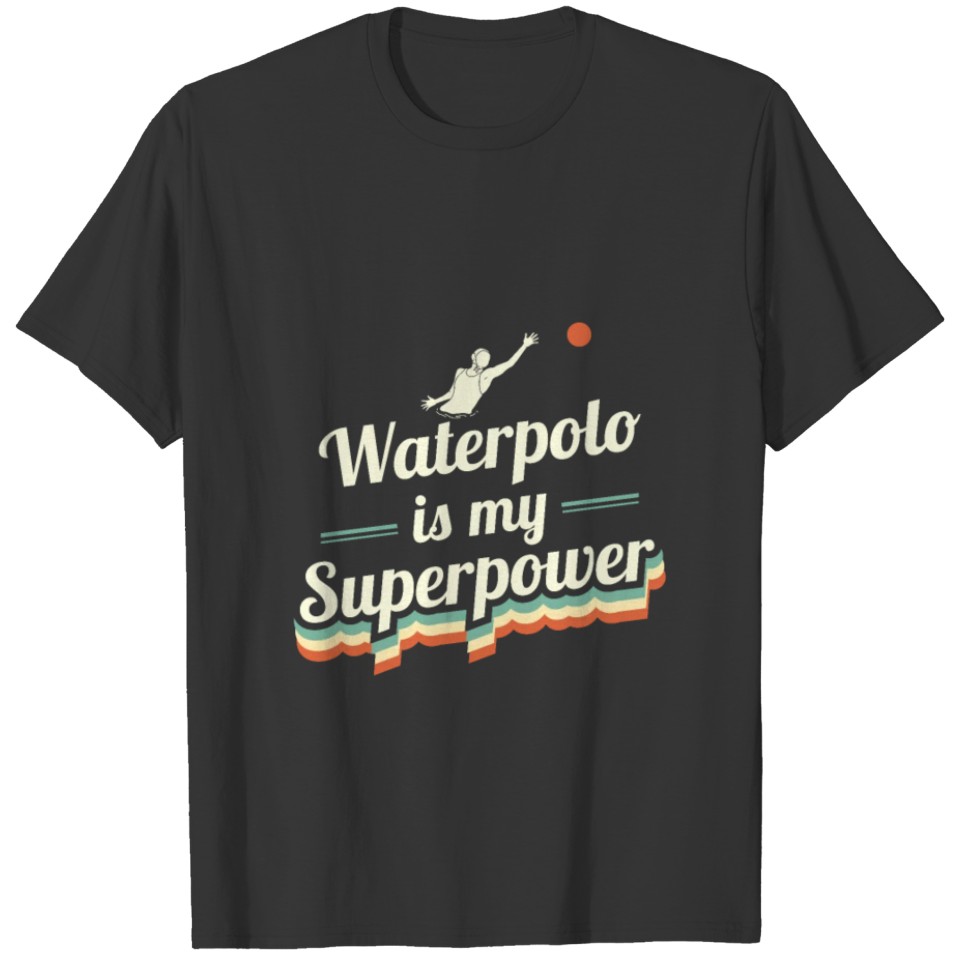 Waterpolo is my Superpower Water polo Player Gift T-shirt