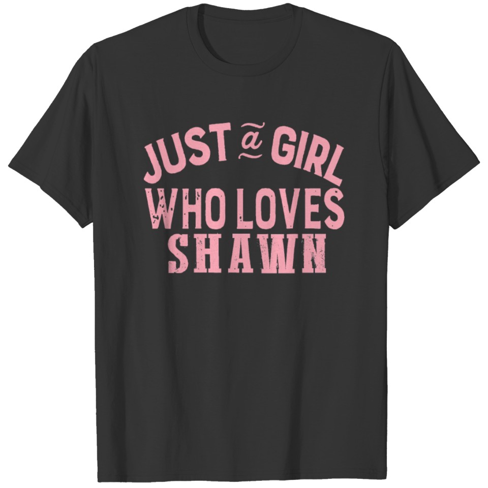 Just A Girl who loves SHAWN Tee Cute SHAWN WOMEN T-shirt