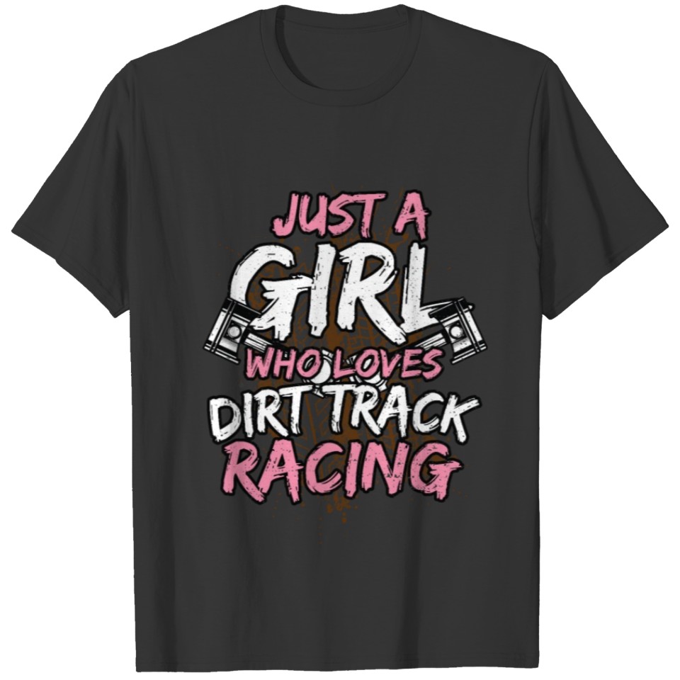 Just A Girl Who Loves Dirt Track Racing - Race T-shirt