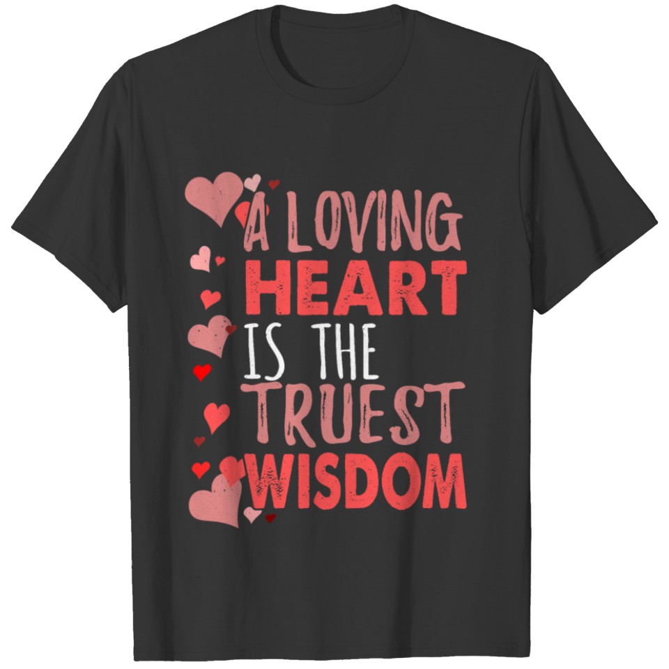motivational inspirationalA loving heart is the tr T-shirt