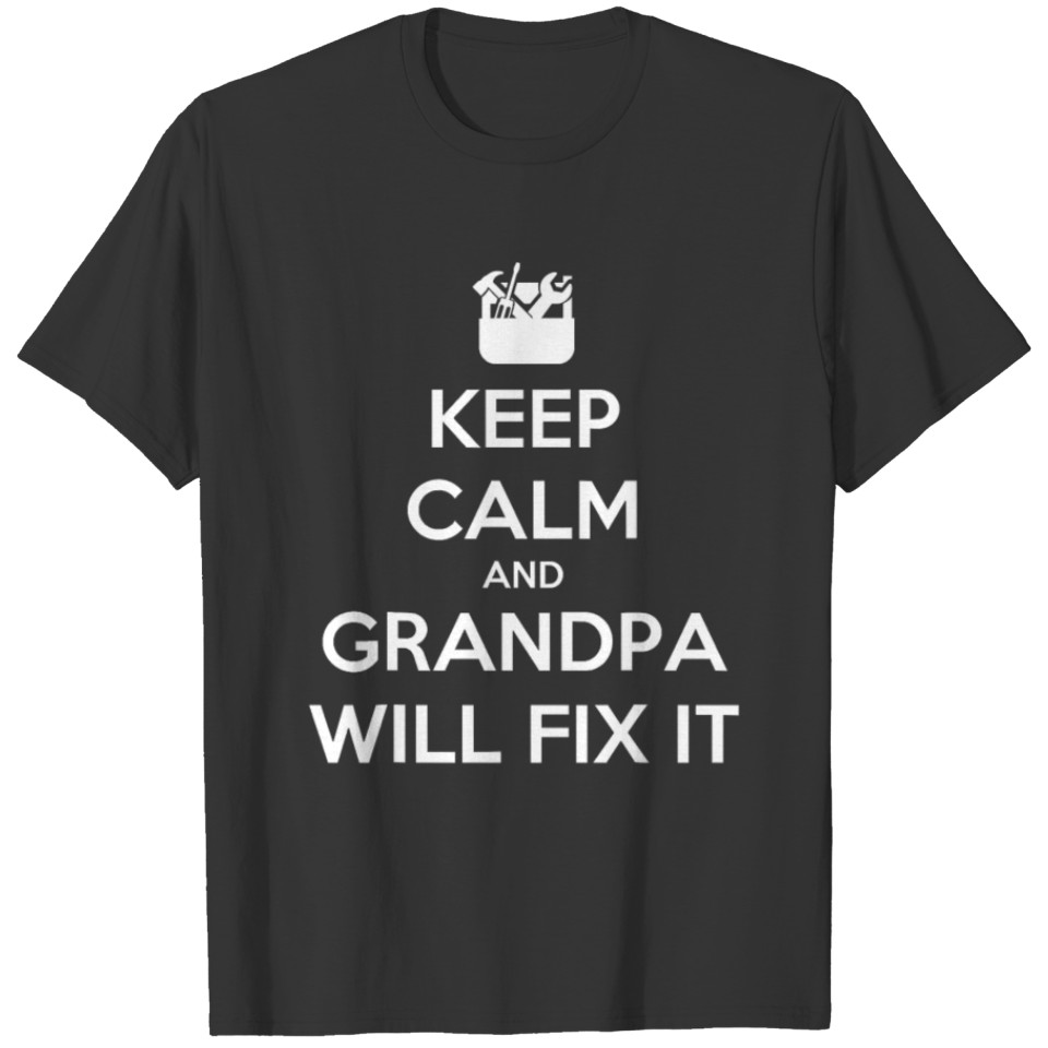 Keep Calm Because Grandpa Will Fix It Daddy Gift T-shirt