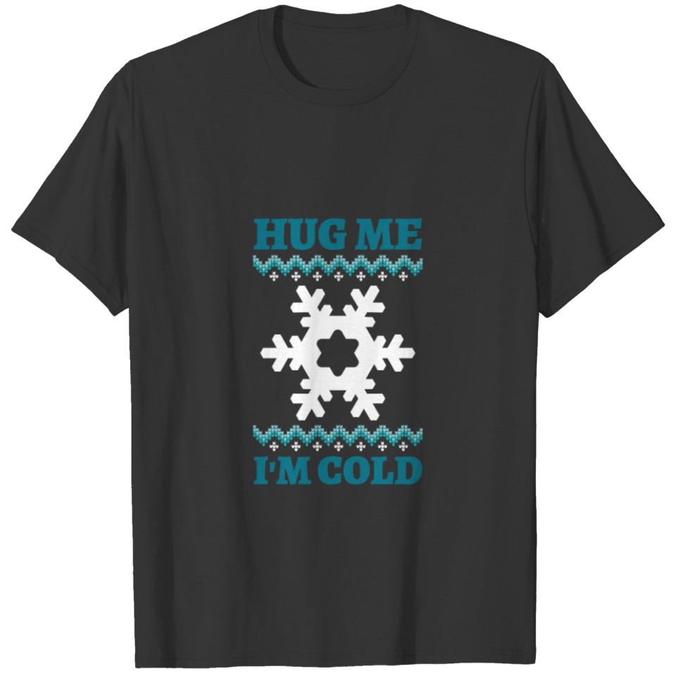 Hug me I'm cold tshirt T-shirt