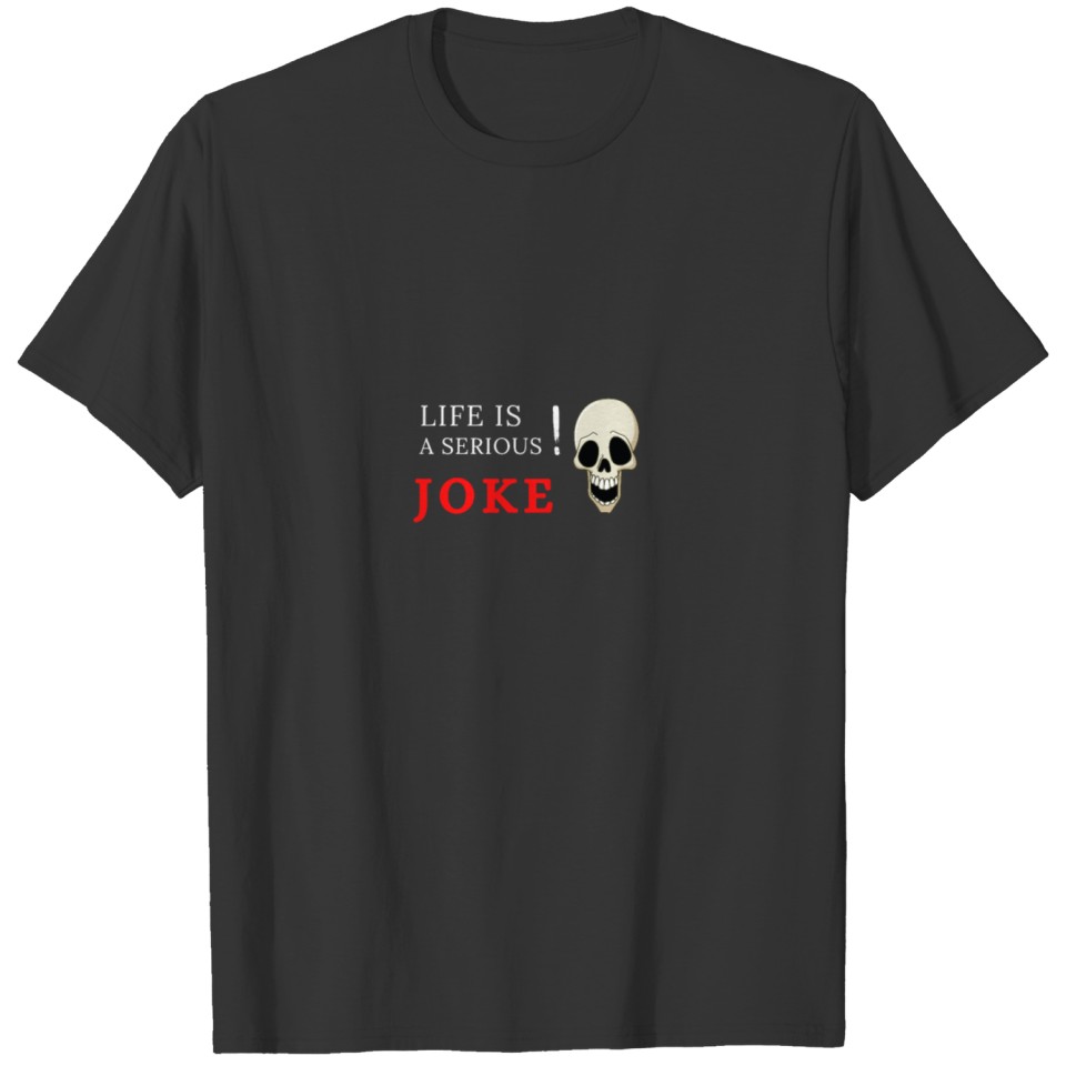 LIFE IS SERIOUS JOKE SHIRT T-shirt