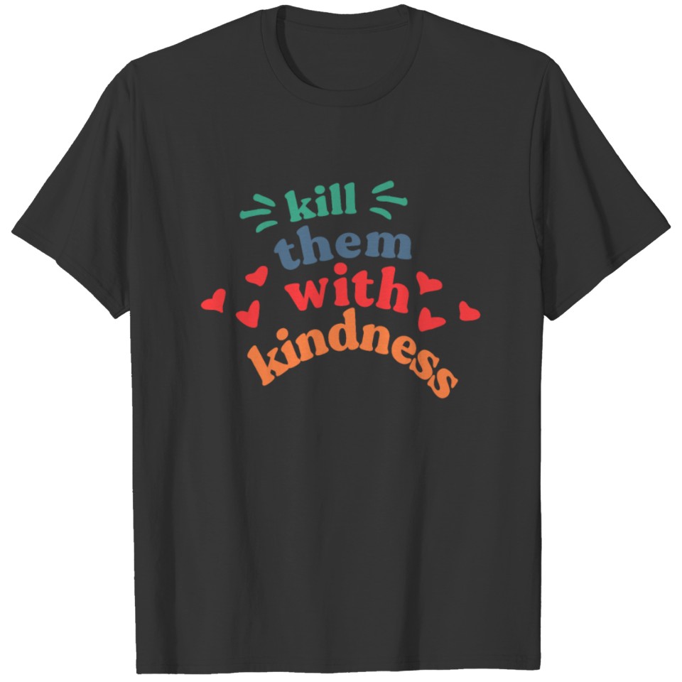 Kindness Killer T-shirt