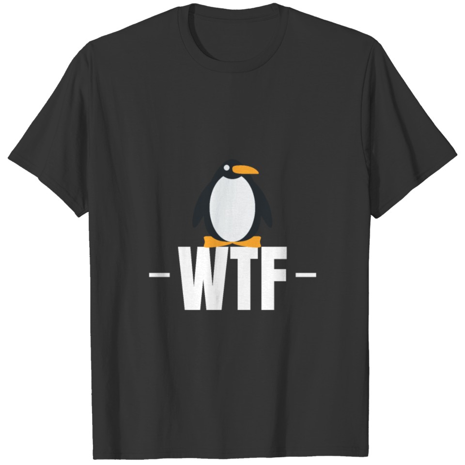 WTF - Cool Penguin Quote T-shirt