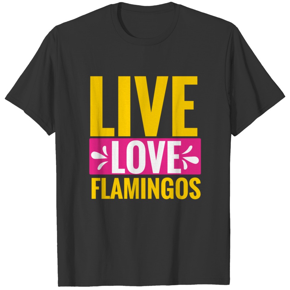 Live love flamingos T-shirt