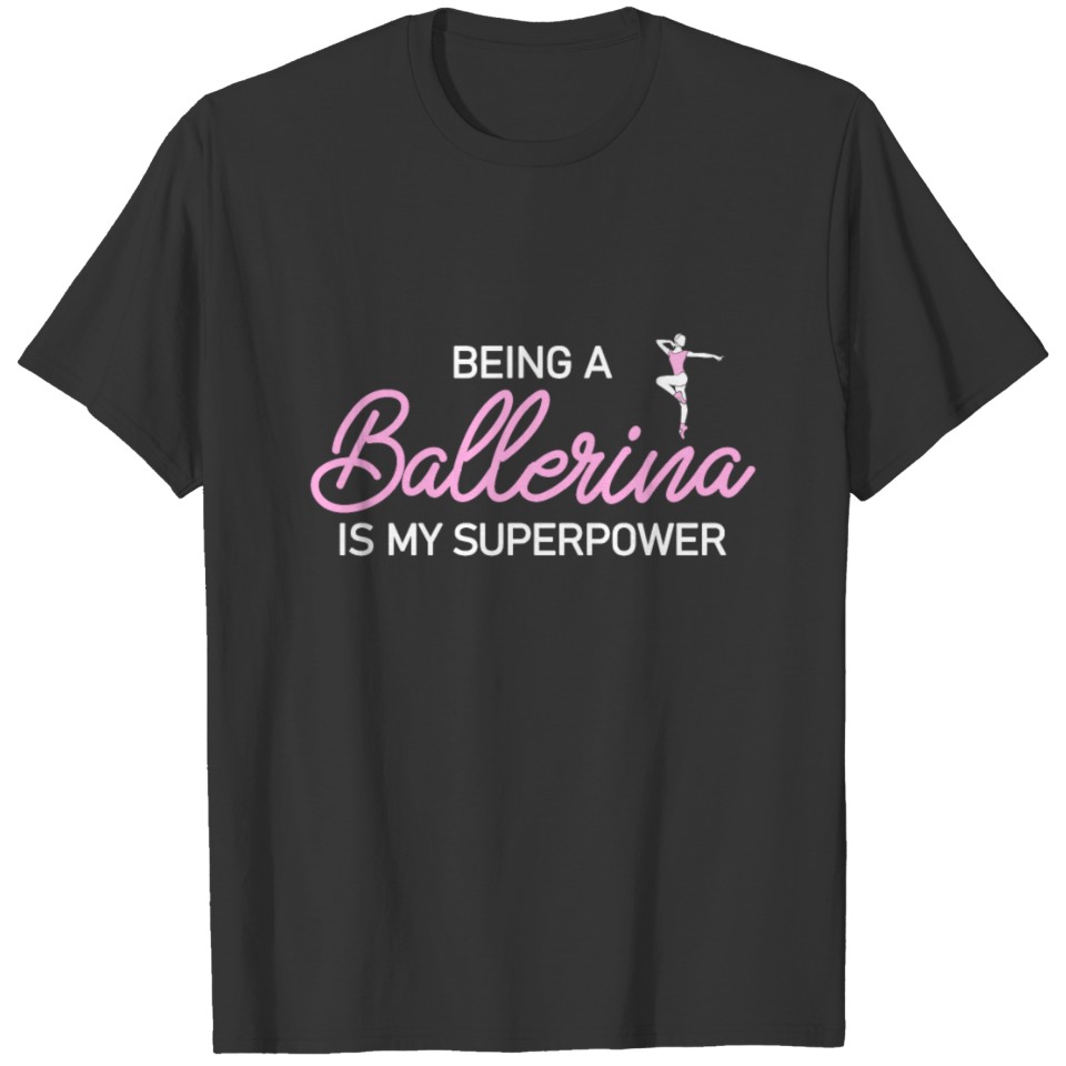 Being a ballerina is my superpower T-shirt