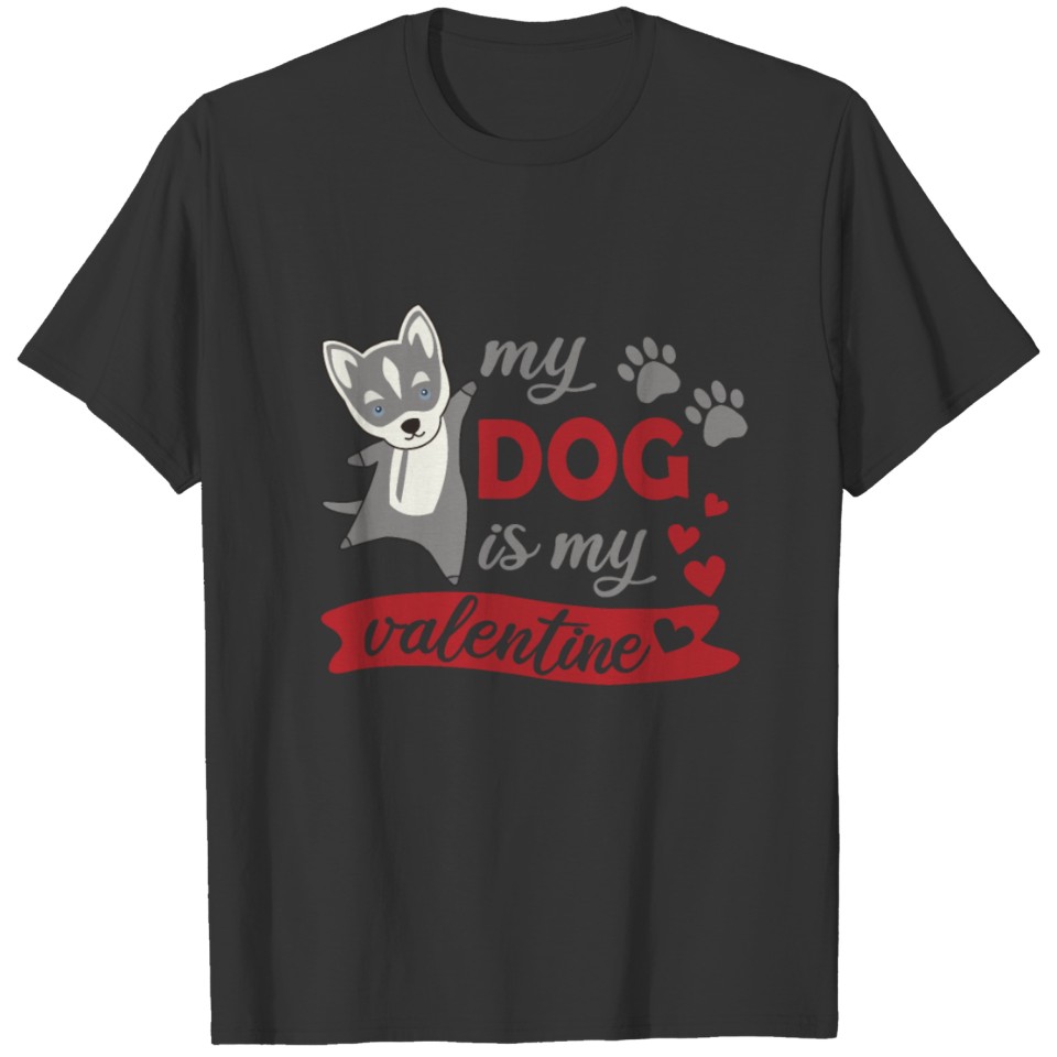 My Dog Is My Valentine Husky Sweet Red Love Hearts T Shirts