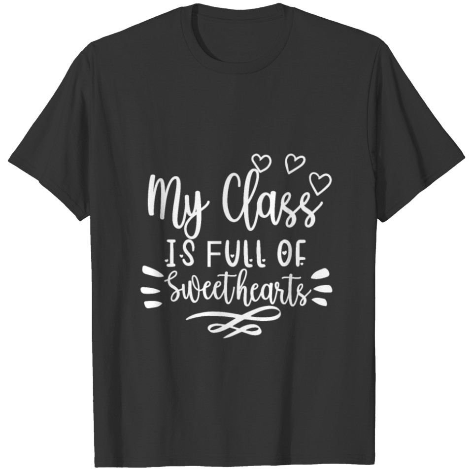 My Class is Full of Sweethearts Teacher Valentine T-shirt