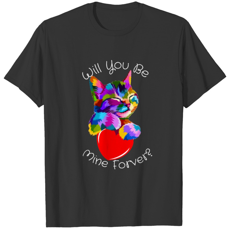 Will You Be Mine Forever T-shirt