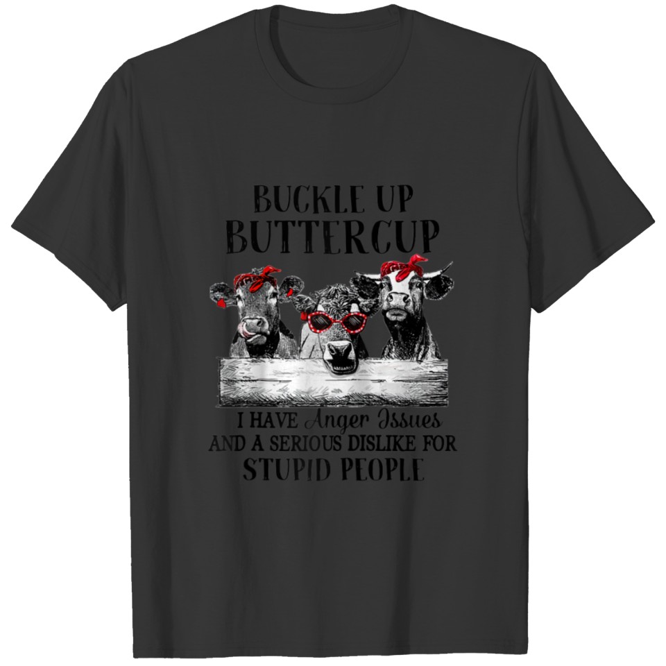 Buckle up buttercup I have anger issues T-shirt