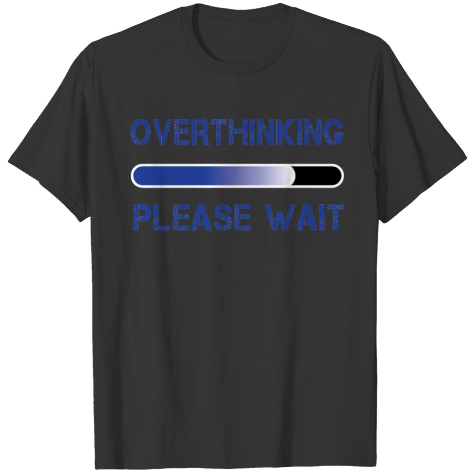 Overthinking, Please Wait... T-shirt