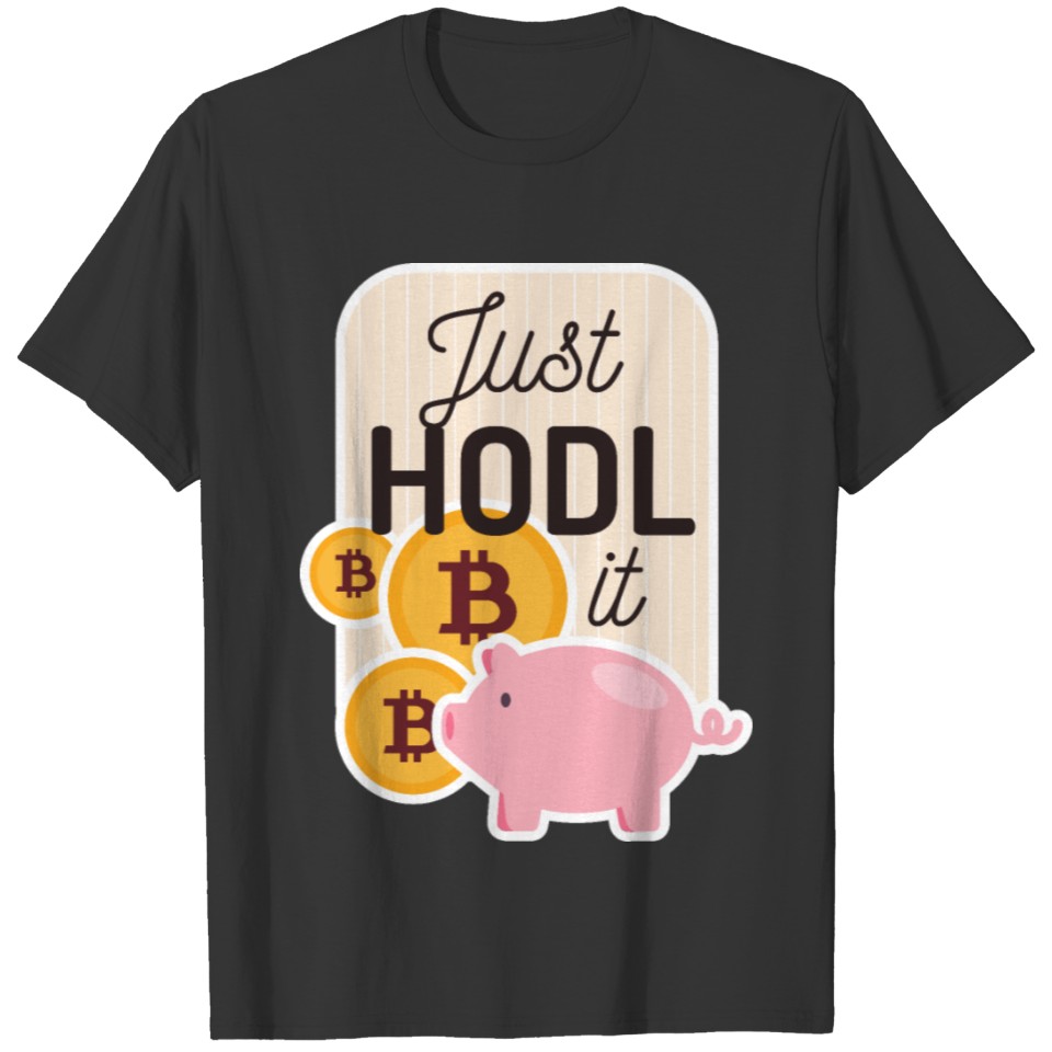 Bitcoin just hold it hodl crypto design T-shirt
