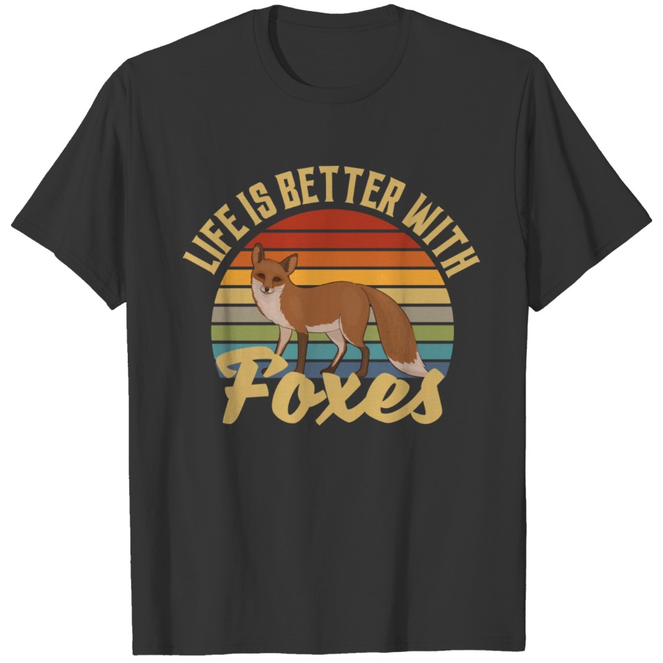 Life Is Better With Foxes T-shirt