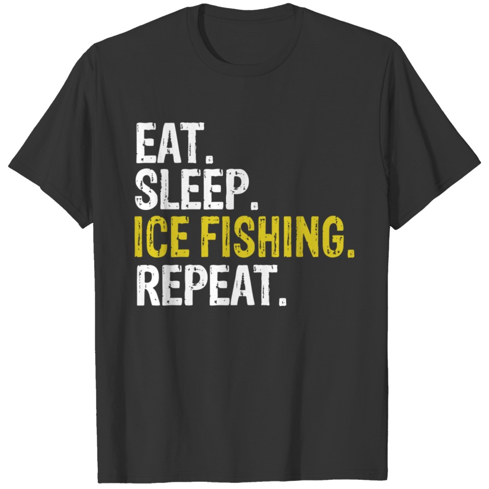 Eat Sleep Ice Fishing Repeat Fish Gift T-shirt