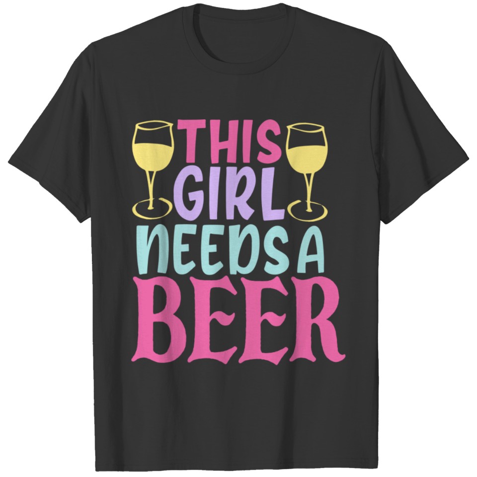This Girl Needs A Beer T-shirt