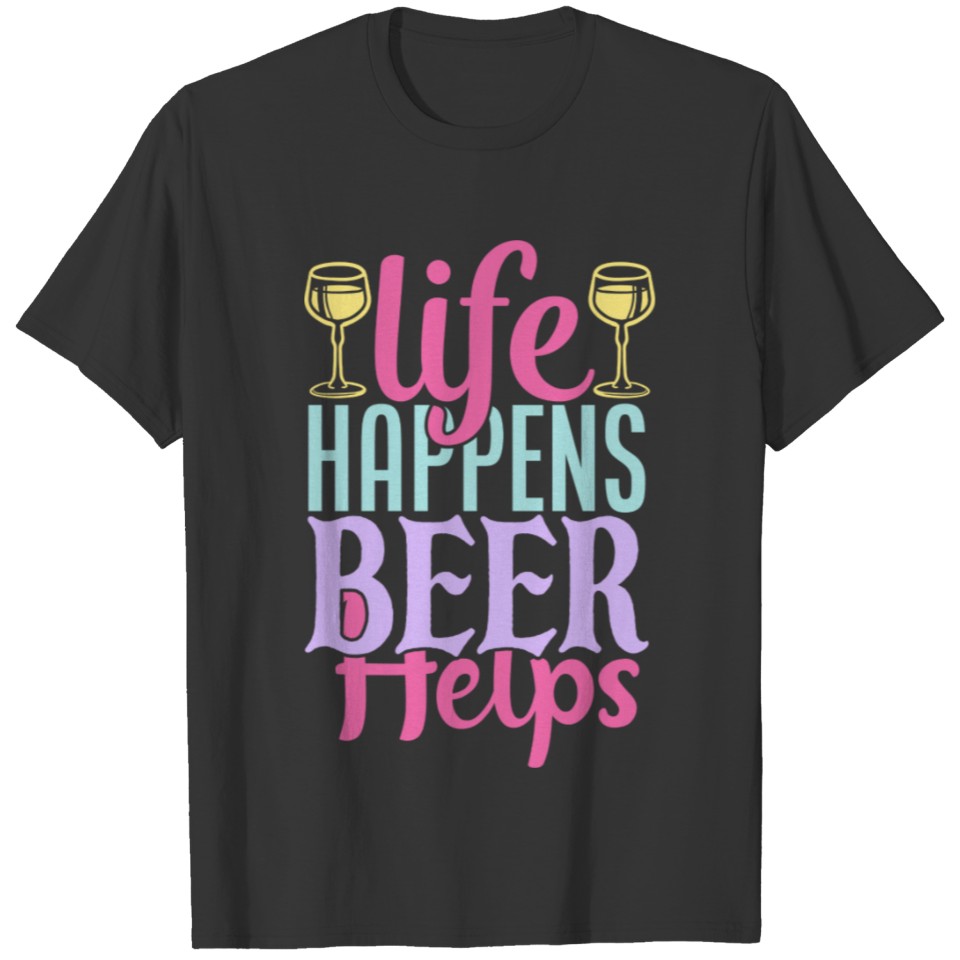 Life Happens Beer Helps T-shirt