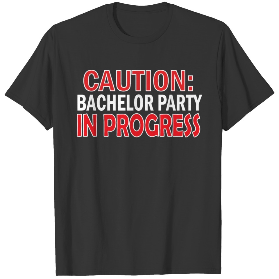 Caution: Bachelor Party in Progress T-shirt