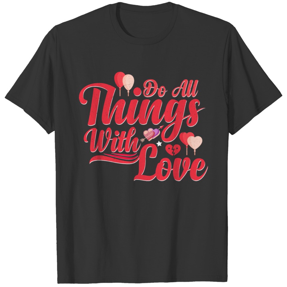 do all things with love Present Valentines day T-shirt