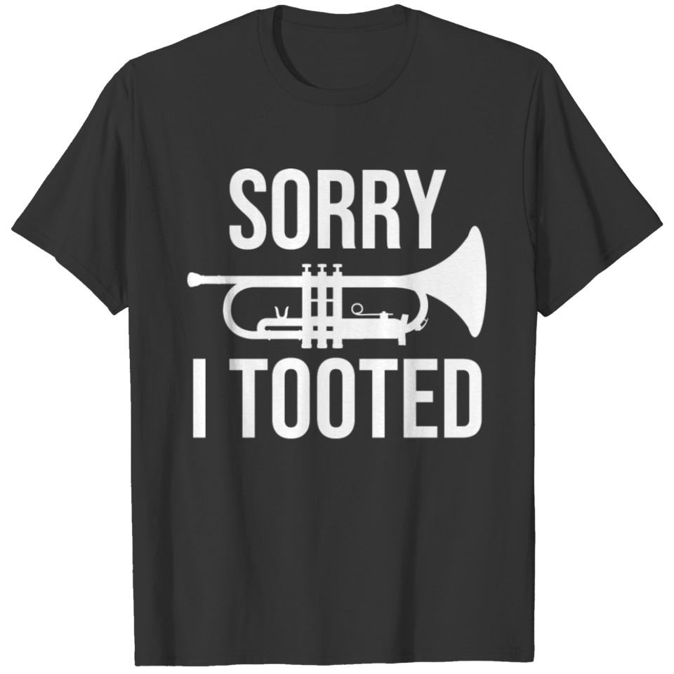 Sorry I Tooted Music Funny Trumpet Player Gift T Shirts