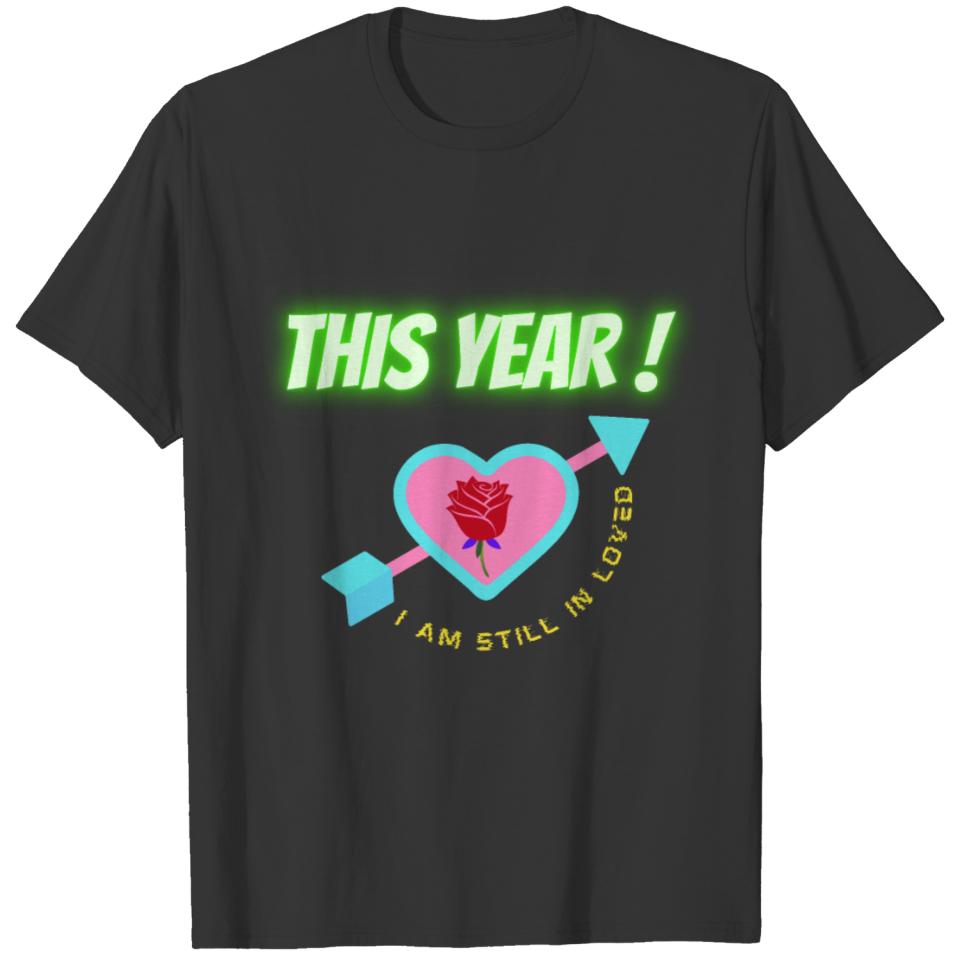 This year i am still in loved. T-shirt