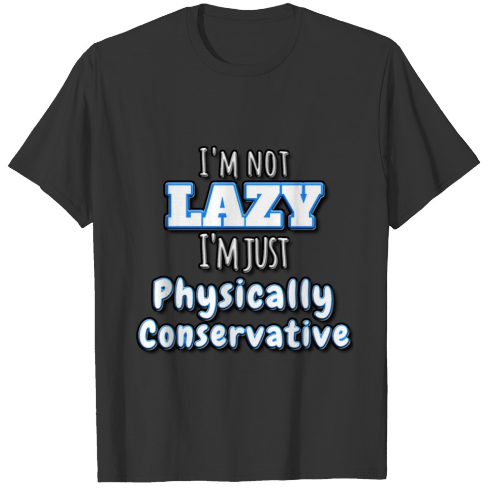 I m Not Lazy T-shirt