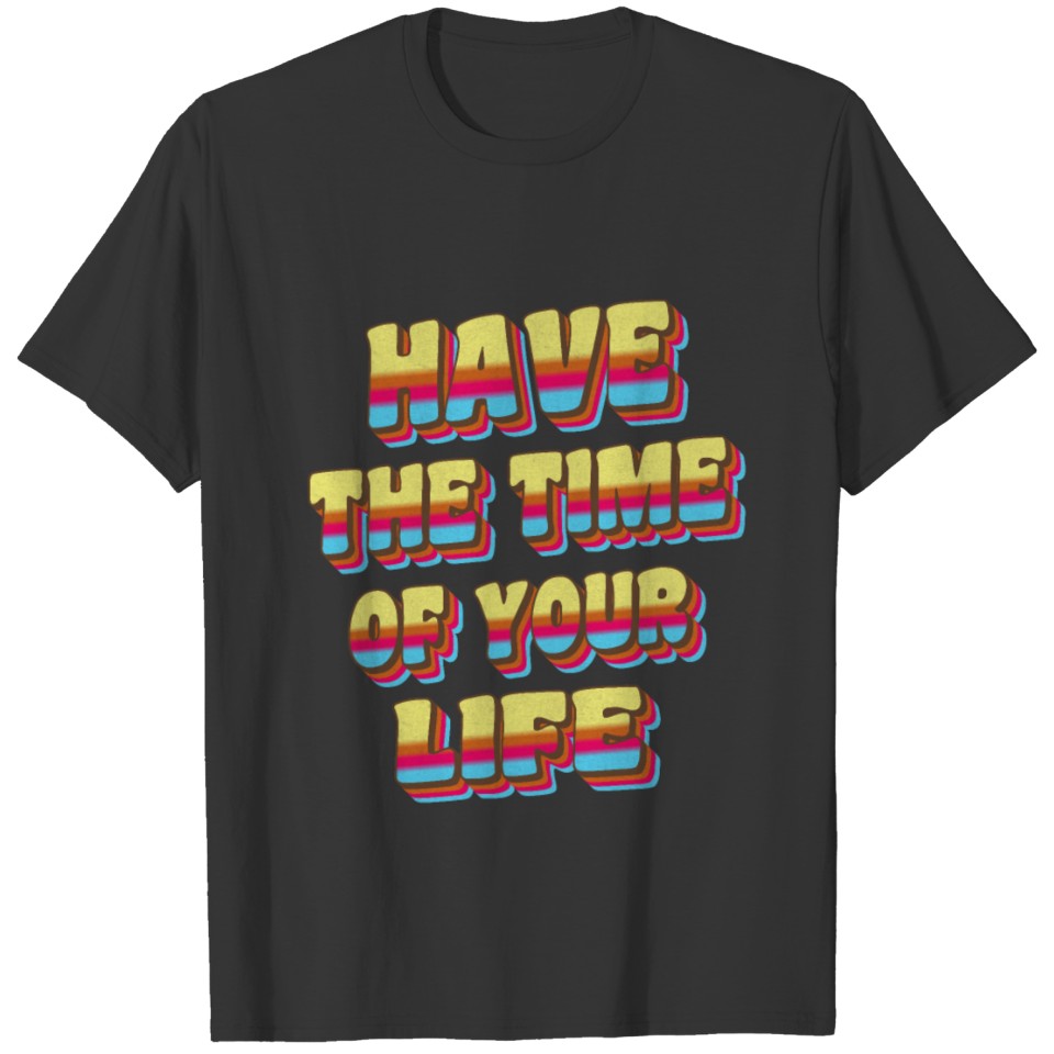 Time Of Your Life T-shirt