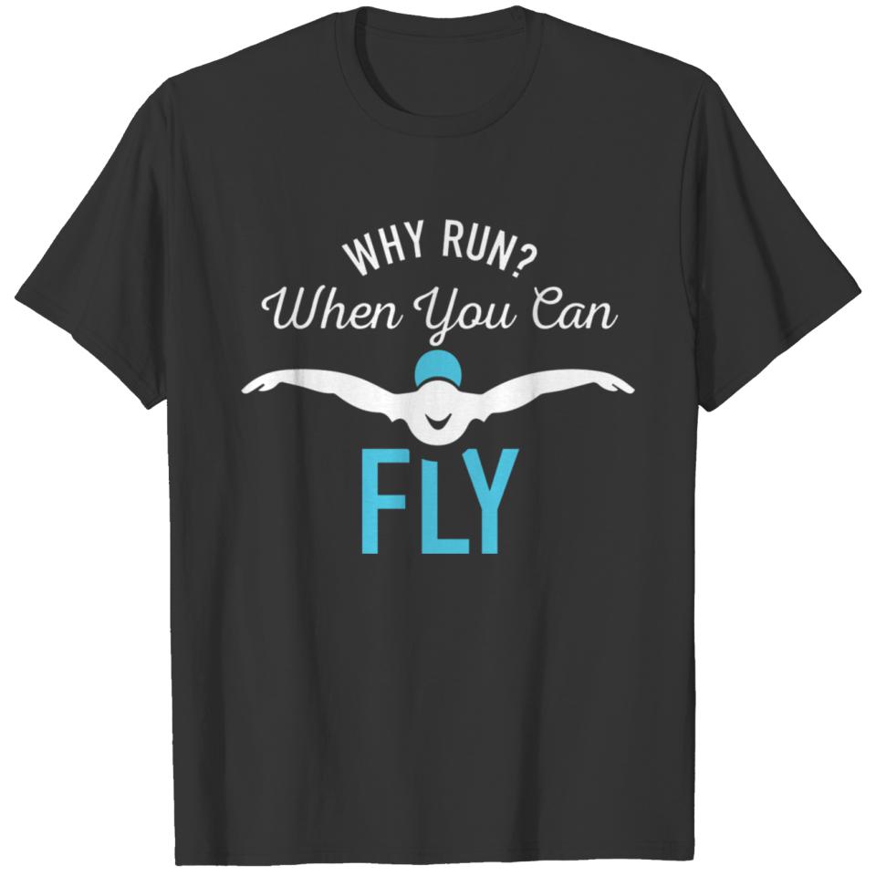 Why Run When You Can Fly Funny Saying Swim T-shirt