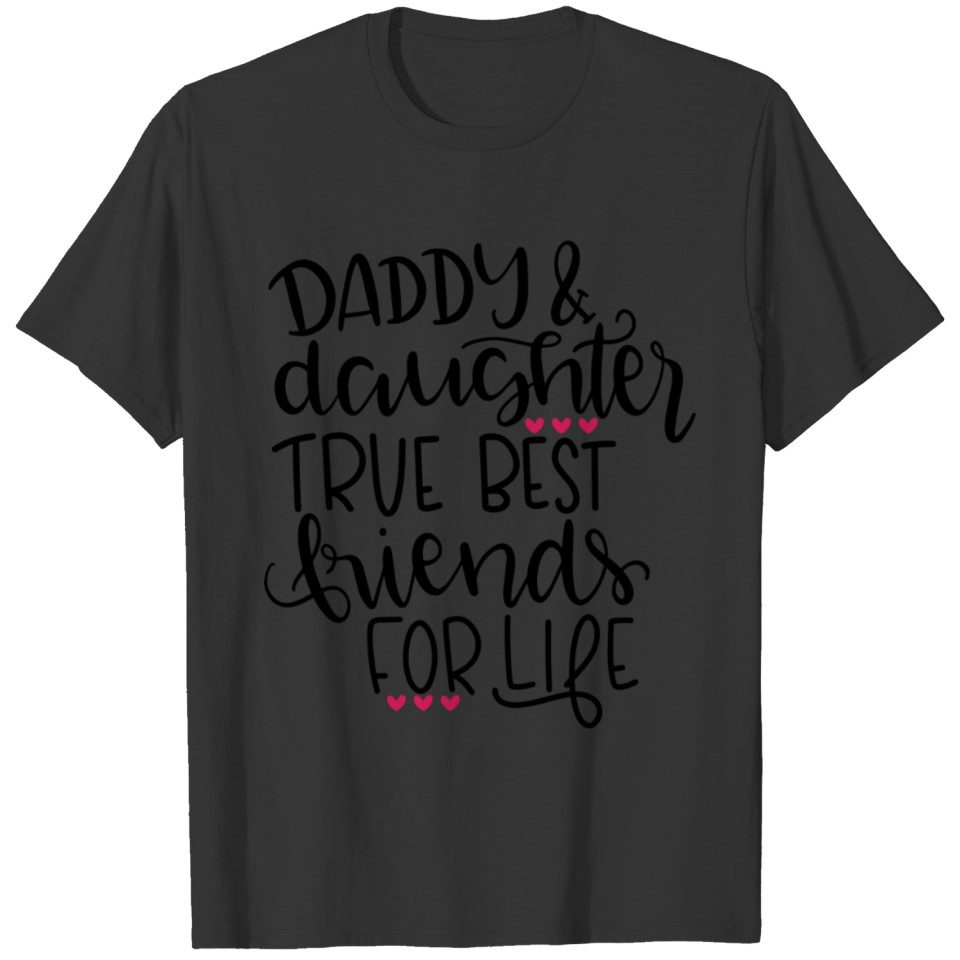 Daddy daughter true best friends for life T Shirts