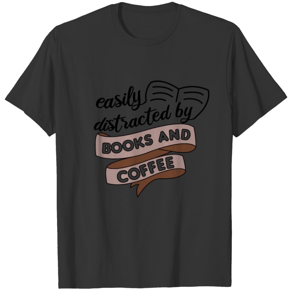 Easily Distracted By Books And Coffee Is My Life T-shirt