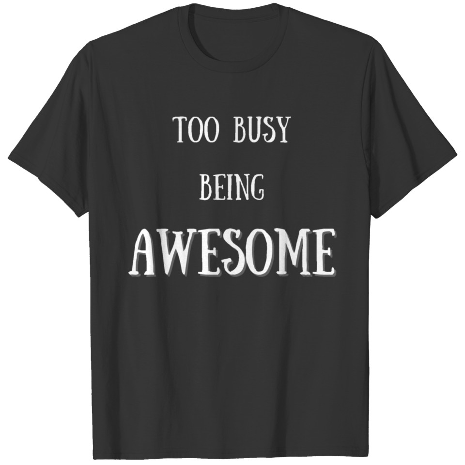 Busy being awesome T-shirt