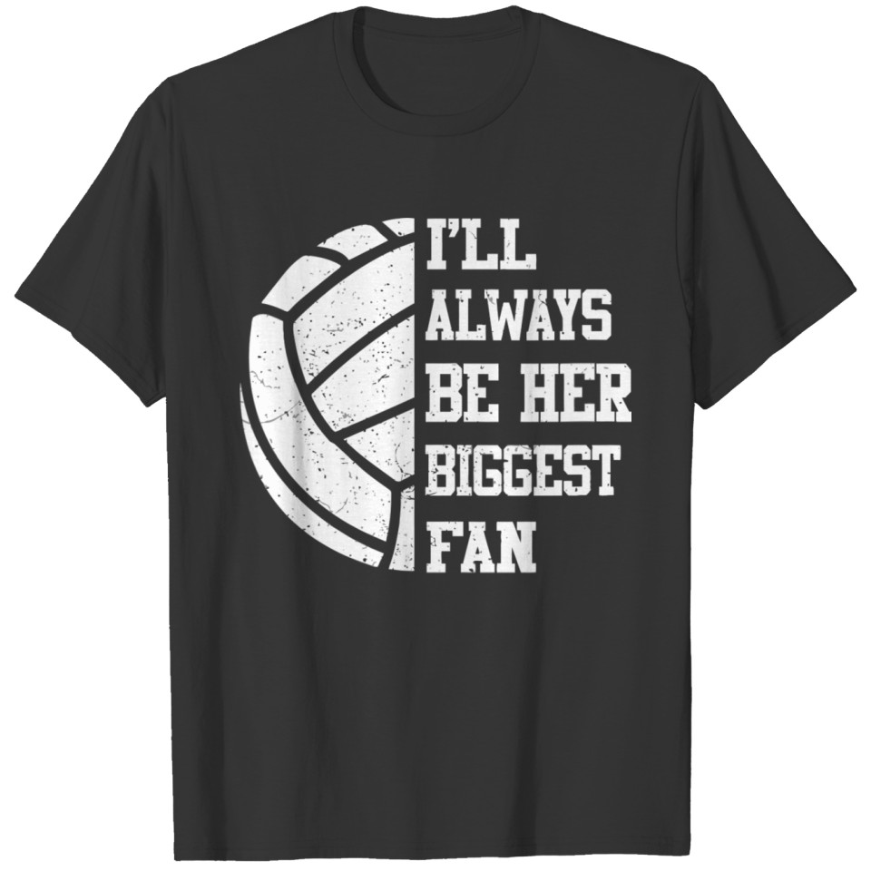 I'Ll Always Be Her Biggest Fan Volleyball Fan Gift T Shirts