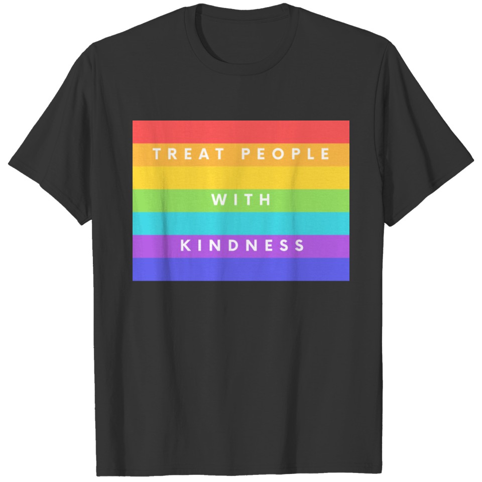 TREAT PEOPLE WITH KINDNESS T Shirts