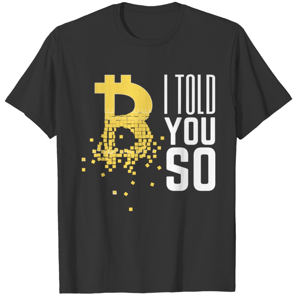 Bitcoin I told you so T Shirts