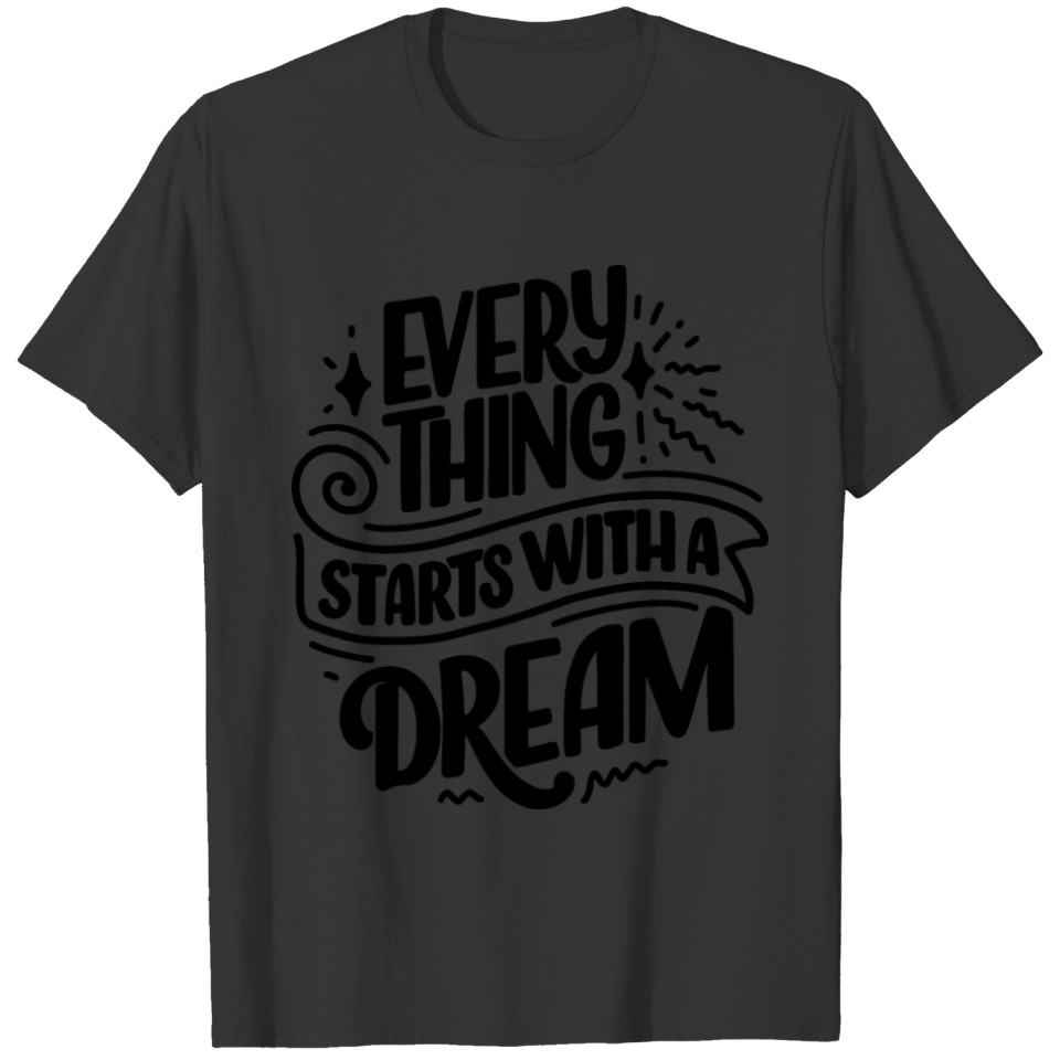 Everything Starts With a Dream T-shirt