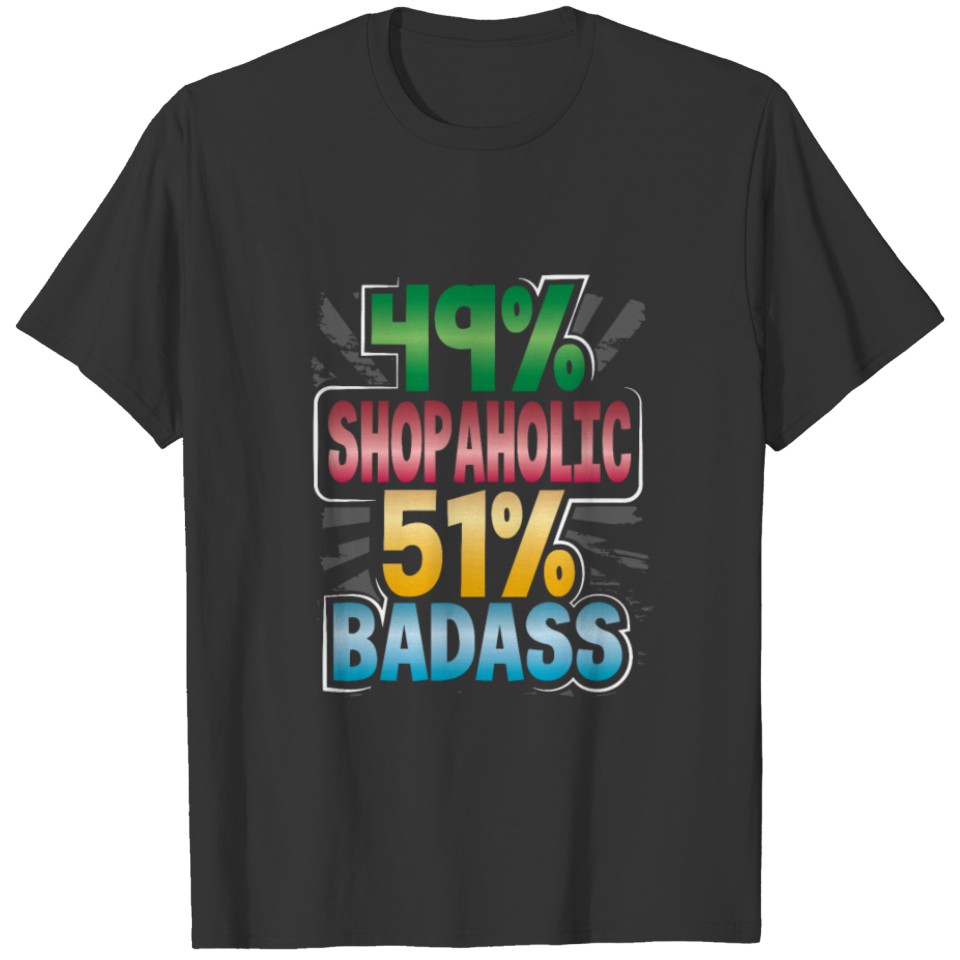 Shopaholic Gift 49% Shopaholic 51% Badass T-shirt