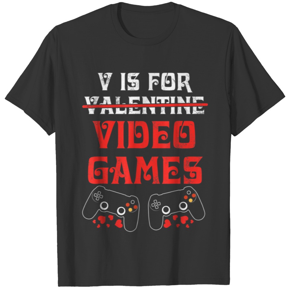 V Is For Video Games Funny Valentines Day Gamer Bo T-shirt